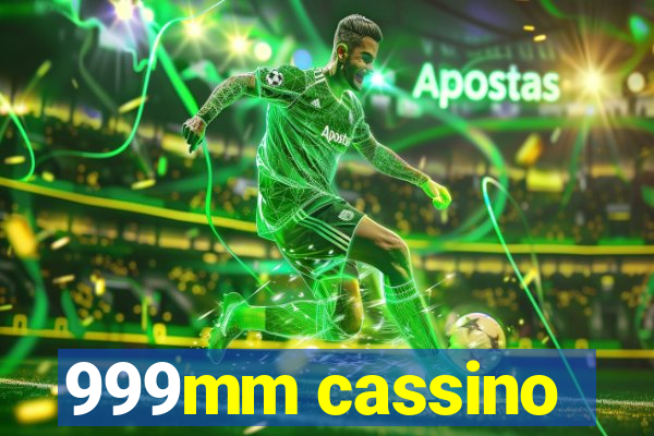 999mm cassino